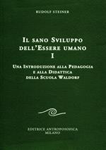 Il sano sviluppo dell'essere umano. Vol. 1: Una introduzione alla pedagogia e alla didattica della Scuola Waldorf.