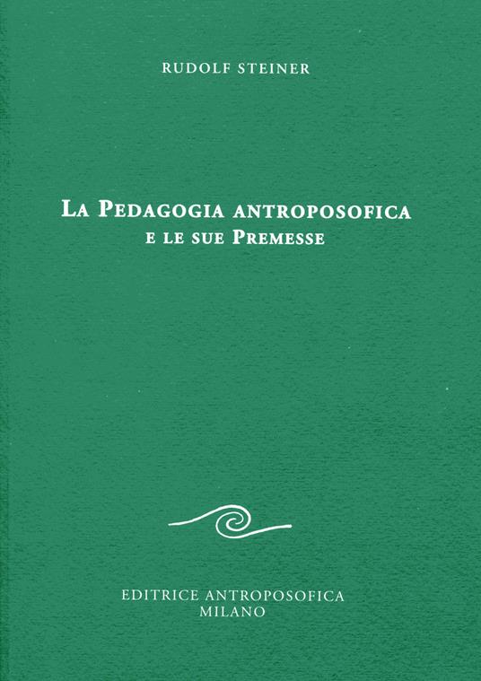 La pedagogia antroposofica e le sue premesse - Rudolf Steiner - copertina