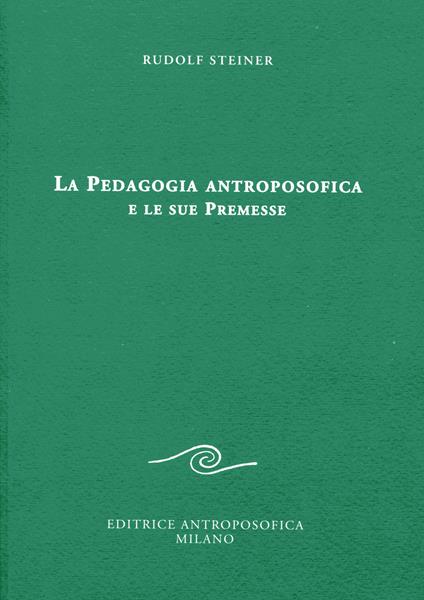 La pedagogia antroposofica e le sue premesse - Rudolf Steiner - copertina