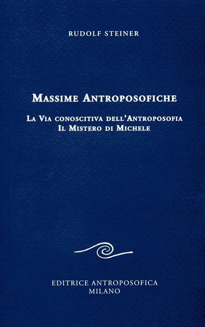 Massime antroposofiche. La via conoscitiva dell'antroposofia e il mistro di Michele - Rudolf Steiner - copertina