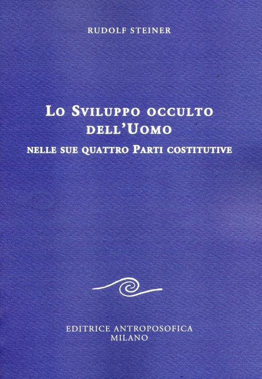 Lo sviluppo occulto dell'uomo nelle sue quattro parti costitutive - Rudolf Steiner - copertina