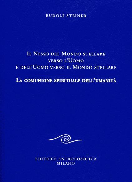 Il nesso del mondo stellare verso l'uomo e dell'uomo verso il mondo stellare. La comunione spirituale dell'umanità - Rudolf Steiner - copertina