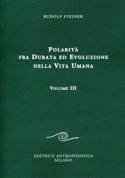 Polarità fra durata ed evoluzione nella vita umana. Vol. 3 - Rudolf Steiner - copertina