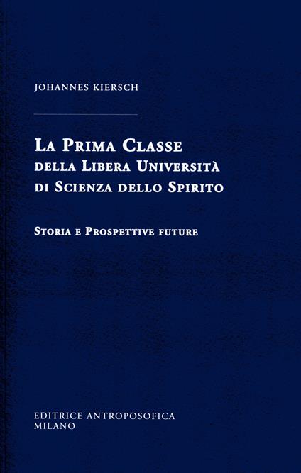 La Prima Classe della Libera Università di scienza dello spirito. Storia e prospettive future - Johannes Kiersch - copertina