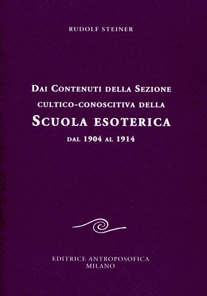 Dai contenuti della sezione cultico-conoscitiva della scuola esoterica. Dal 1904 al 1914 - Rudolf Steiner - copertina
