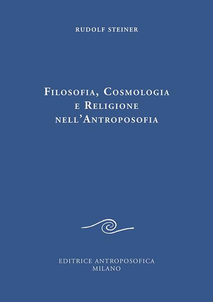Filosofia, cosmologia e religione nell'antroposofia - Rudolf Steiner - copertina