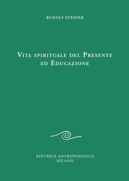 Vita spirituale del presente ed educazione - Rudolf Steiner - copertina