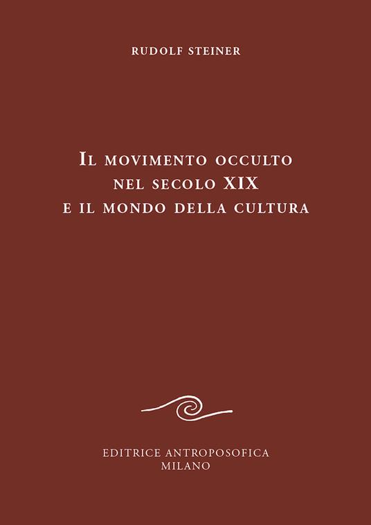 Il movimento occulto nel secolo diciannovesimo e il mondo della cultura - Rudolf Steiner - copertina