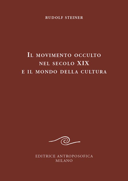 Il movimento occulto nel secolo diciannovesimo e il mondo della cultura - Rudolf Steiner - copertina