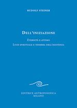 Dell'iniziazione. Eternità e attimo. Luce spirituale e tenebra dell'esistenza