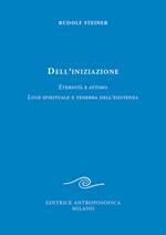 Dell'iniziazione. Eternità e attimo. Luce spirituale e tenebra dell'esistenza