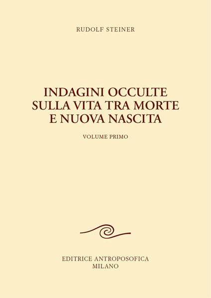 Indagini occulte sulla vita tra morte e nuova nascita. Vol. 1 - Rudolf Steiner - copertina