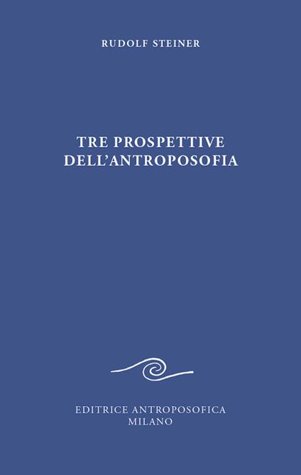 Tre prospettive dell'antroposofia - Rudolf Steiner - copertina