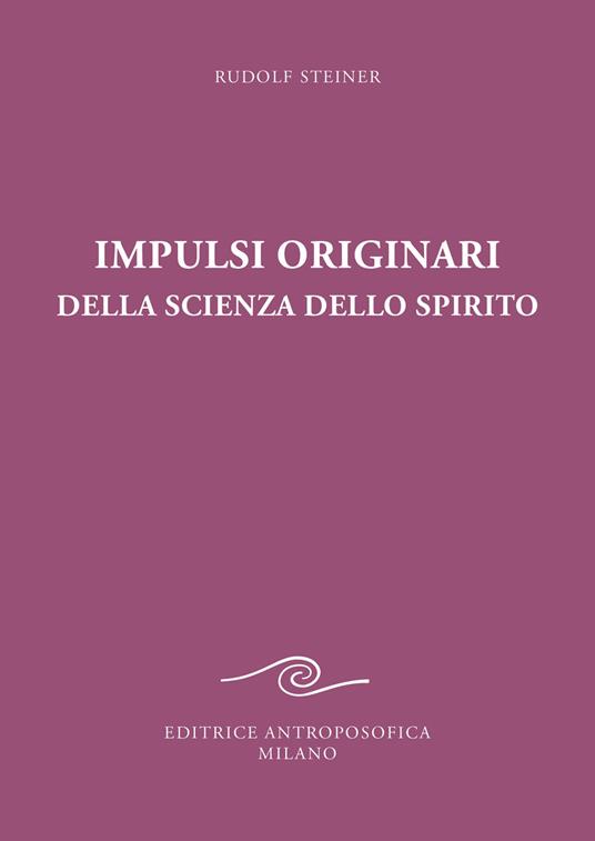 Impulsi originari della scienza dello spirito. Esoterismo cristiano alla luce della nuova conoscenza spirituale - Rudolf Steiner - copertina