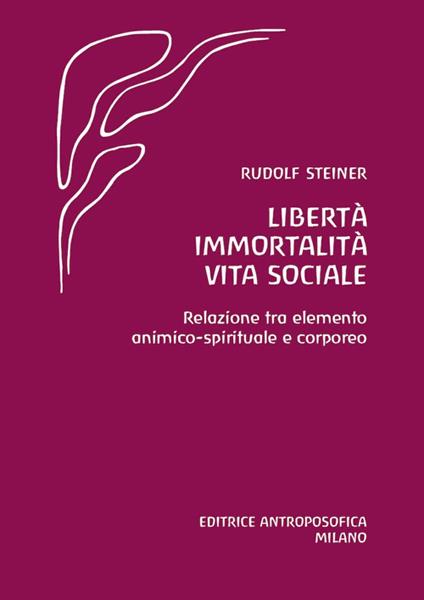 Libertà immortalità vita sociale. Relazione tra elemento animico-spirituale e corporeo - Rudolf Steiner - copertina