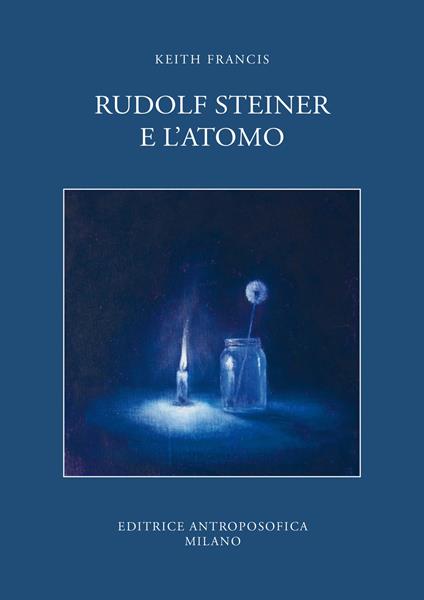 Rudolf Steiner e l'atomo - Keith Francis - copertina