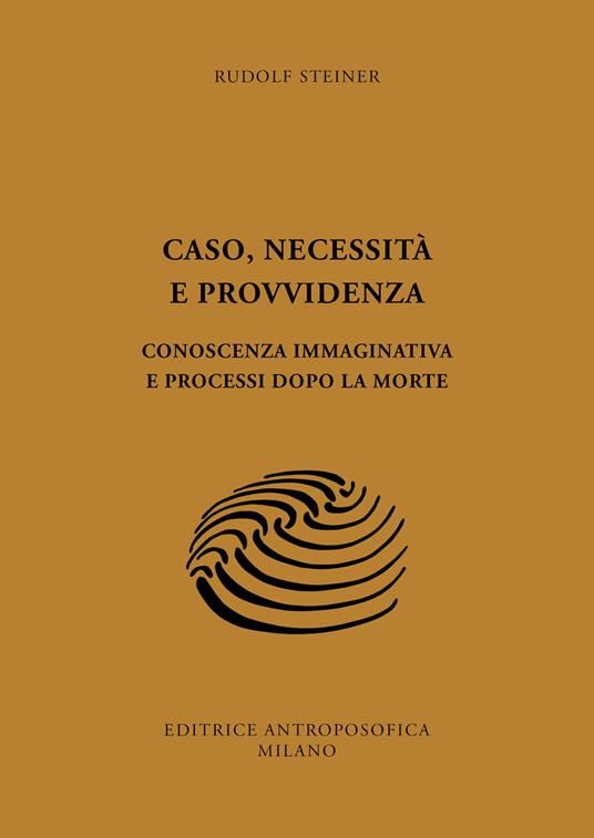 Caso, necessità e provvidenza. Conoscenza immaginativa e processi dopo la morte - Rudolf Steiner - copertina