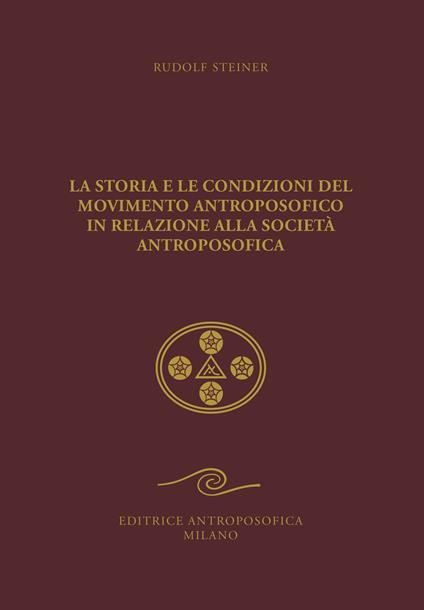 La storia e le condizioni del movimento antroposofico in relazione alla Società Antroposofica. Un impulso all'autocoscienza - Rudolf Steiner - copertina