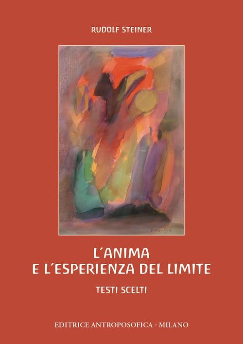 L'anima e l'esperienza del limite. Ansia, inquietudine, angoscia, vergogna, dubbio, confusione - Rudolf Steiner - copertina