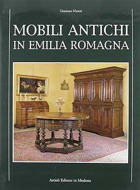 Mobili in Emilia. Con una indagine sulla civiltà dell'arredo alla corte degli Estensi