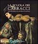 Libro La scuola dei Carracci. Dall'Accademia alla bottega di Ludovico 