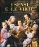 Libro I sensi e le virtù. Ricerche sulla pittura del '700 a Pesaro e provincia. Catalogo della mostra (Pesaro, 15 luglio-6 ottobre 2000) 