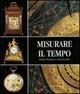 Libro Misurare il tempo. Orologi del passato in collezioni private 