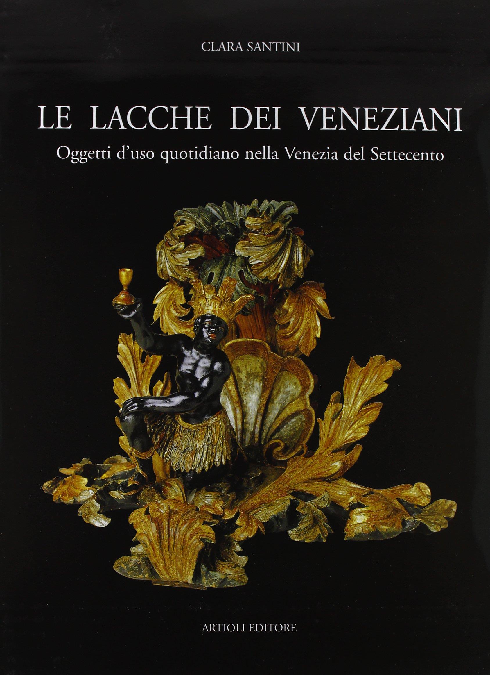 Le lacche dei veneziani. Oggetti d'uso quotidiano nella Venezia del Settecento