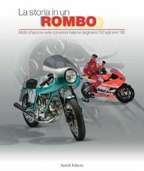 Libro La storia in un rombo. Moto d'epoca nelle collezioni italiane dagli anni '50 agli anni '80. Ediz. illustrata Ghigo Roli , Barbara Brevi , Massimo Cirulli