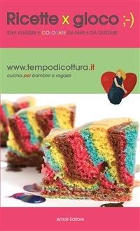 Ricette x gioco. Idee allegre e colorate da fare e da gustare - Natalia Cattelani - ebook