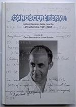 Conoscere Fermi nel centenario della nascita. 29 settembre 1901-2001