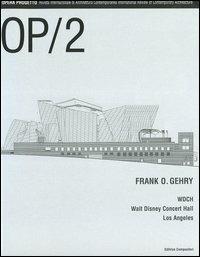 OP/Opera Progetto (2005). Vol. 2: Frank O. Gehry. WDCH Walt Disney Concert Hall, Los Angeles - copertina