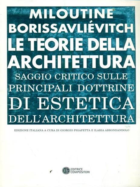 Le teorie della architettura. Saggio critico... - Miloutine Borissavliévitch - copertina