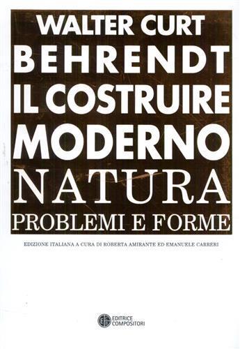 Il costruire moderno. Natura, problemi e forme - Walter Curt Behrendt - 2