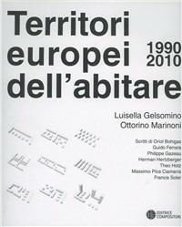 I territori europei dell'abitare (1990-2010). Ediz. bilingue - Luisella Gelsomino,Ottorino Marinoni - copertina