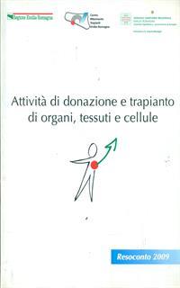 Attività di donazione e trapianto di organi, tessuti e cellule. Resoconto 2009. Con CD-ROM