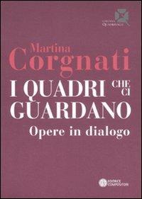 I quadri che ci guardano. Opere in dialogo - Martina Corgnati - copertina