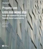 Less ego more eco. Verso una sostenibilità condivisa-Towards shared sustainability. Ediz. bilingue
