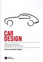 Car design. Genesi ed evoluzione del design automobilistico. Ediz. illustrata