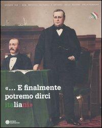 «... E finalmente potremo dirci italiani». Bologna e le estinte Legazioni tra cultura e politica nazionale 1859-1911 - copertina