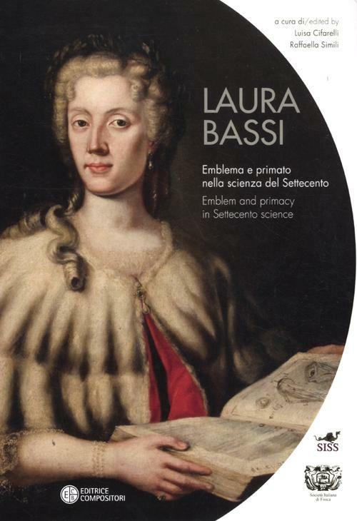 Laura Bassi. Emblema e primato nella scienza del Settecento. Ediz. italiana e inglese - copertina