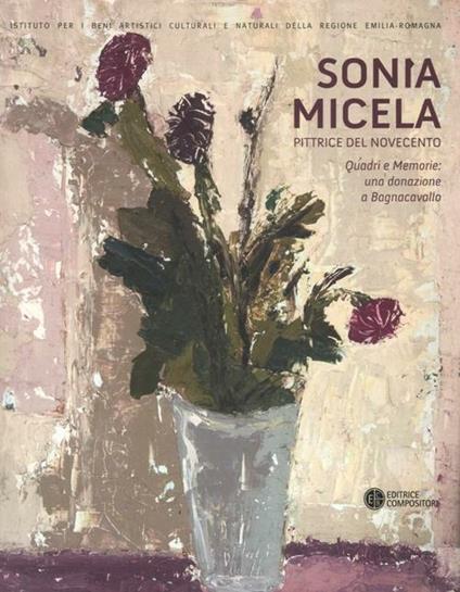 Sonia Micela pittrice nel Novecento. Quadri e memorie: una donazione aBagnacavallo. Catalogo della mostra (Bagnacavallo, 22 settembre-25 novembre 2012) - copertina