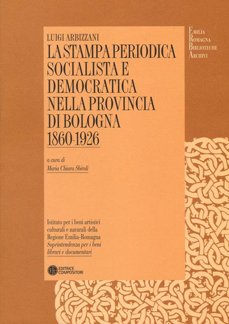 La stampa periodica socialista e democratica nella provincia di Bologna (1860-1926) - Luigi Arbizzani - 4