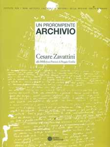 Libro Un prorompente archivio. Cesare Zavattini alla biblioteca Panizzi di Reggio Emilia 