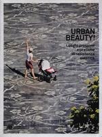 Urban Beauty! Luoghi prossimi e pratiche di resistenza estetica