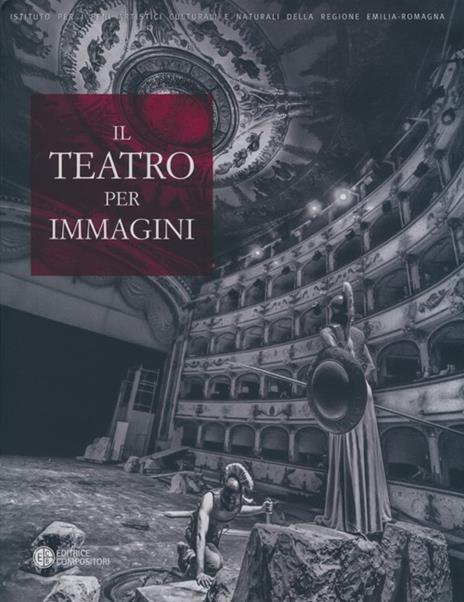 Il teatro per immagini. Le stagioni teatrali nell'archivio fotografico del teatro comunale di Ferrara (1964-2012). Ediz. illustrata - 3