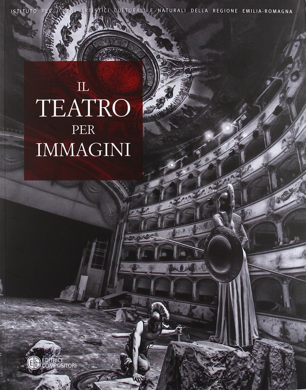 Il teatro per immagini. Le stagioni teatrali nell'archivio fotografico del teatro comunale di Ferrara (1964-2012). Ediz. illustrata