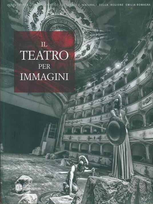 Il teatro per immagini. Le stagioni teatrali nell'archivio fotografico del teatro comunale di Ferrara (1964-2012). Ediz. illustrata - copertina