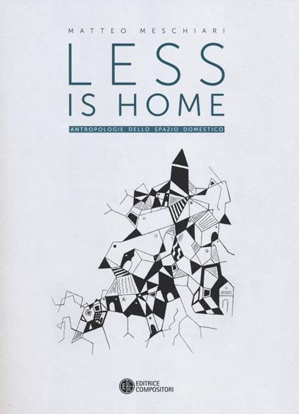 Less is home. Antropologie dello spazio domestico - Matteo Meschiari - copertina