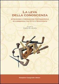 La leva della conoscenza. Istruzione e formazione professionale in Lombardia fra Otto e Novecento - copertina